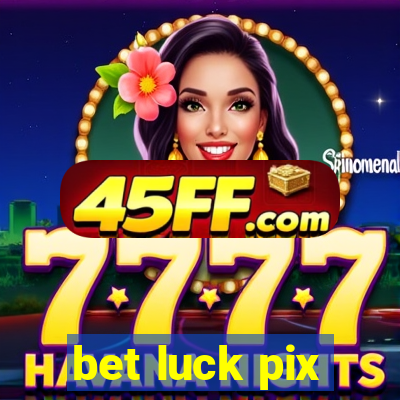 bet luck pix